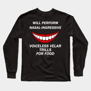 Funny Linguist Linguistic Linguistics - Will Perform Nasal-Ingressive Voiceless Velar Trills For Food Long Sleeve T-Shirt